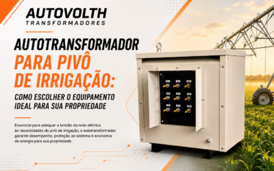 Autotransformador para Pivô de Irrigação: Como Escolher o Equipamento Ideal para sua Propriedade